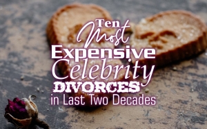 Ten Most Expensive Celebrity Divorces in Last Two Decades