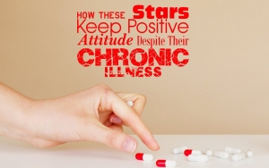 How These Stars Keep Positive Attitude Despite Their Chronic Illness