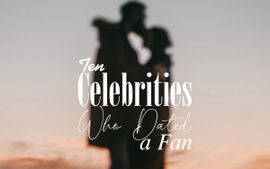 Ten Celebrities Who Dated a Fan