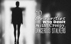 10 Celebrities Who Dealt With Creepy, Dangerous Stalkers