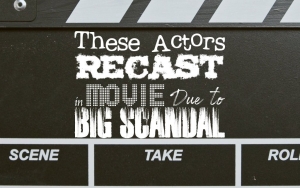 These Actors Recast in Movie Due to Big Scandal