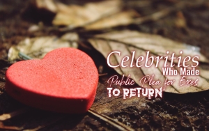Celebrities Who Made Public Plea for Exes to Return  