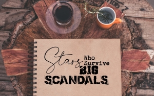 Stars Who Survive Big Scandals