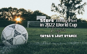 Stars Taking Part in 2022 World Cup Despite Qatar's LGBT Stance