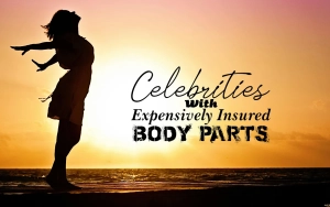 Celebrities With Expensively Insured Body Parts