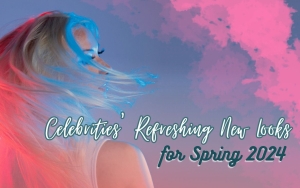 Celebrities' Refreshing New Looks for Spring 2024