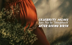 Celebrity Moms Say No to 'Snapback' After Giving Birth 