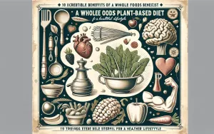 10 Amazing Whole Foods Plant-Based Diet Benefits for a Healthier Lifestyle