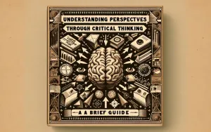 Understanding Perspectives Through Critical Thinking: A Brief Guide