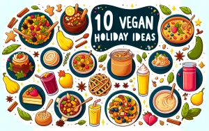10 Delicious Vegan Holiday Meal Ideas That Will Wow Your Guests