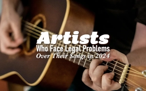 Artists Who Face Legal Problems Over Their Songs in 2024