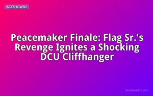 Peacemaker Finale: Flag Sr.'s Revenge Ignites a Shocking DCU Cliffhanger