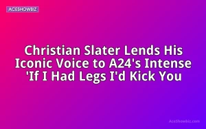 Christian Slater Lends His Iconic Voice to A24's Intense 'If I Had Legs I'd Kick You
