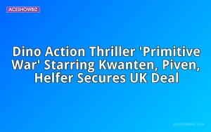 Dino Action Thriller 'Primitive War' Starring Kwanten, Piven, Helfer Secures UK Deal