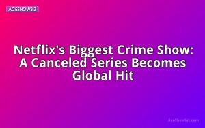 Netflix's Biggest Crime Show: A Canceled Series Becomes Global Hit