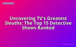 Uncovering TV's Greatest Sleuths: The Top 15 Detective Shows Ranked