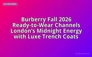 Burberry Fall 2026 Ready-to-Wear Channels London&rsquo;s Midnight Energy with Luxe Trench Coats
