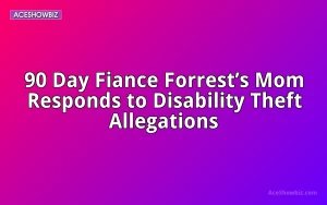90 Day Fiance Forrest&rsquo;s Mom Responds to Disability Theft Allegations