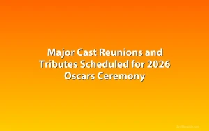 Major Cast Reunions and Tributes Scheduled for 2026 Oscars Ceremony