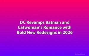 DC Revamps Batman and Catwoman’s Romance with Bold New Redesigns in 2026