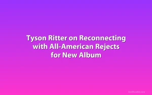 Tyson Ritter on Reconnecting with All-American Rejects for New Album