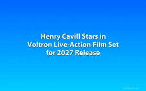Henry Cavill Stars in Voltron Live-Action Film Set for 2027 Release