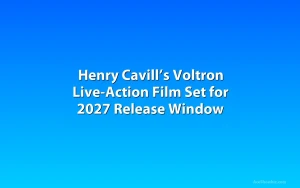 Henry Cavill’s Voltron Live-Action Film Set for 2027 Release Window