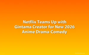 Netflix Teams Up with Gintama Creator for New 2026 Anime Drama-Comedy