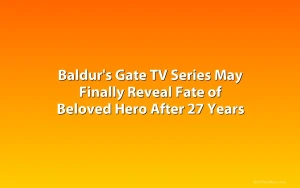 Baldur's Gate TV Series May Finally Reveal Fate of Beloved Hero After 27 Years