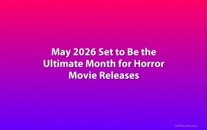 May 2026 Set to Be the Ultimate Month for Horror Movie Releases