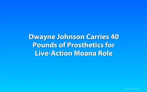 Dwayne Johnson Carries 40 Pounds of Prosthetics for Live-Action Moana Role