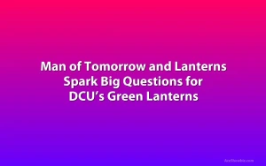 Man of Tomorrow and Lanterns Spark Big Questions for DCU’s Green Lanterns