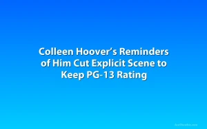 Colleen Hoover’s Reminders of Him Cut Explicit Scene to Keep PG-13 Rating