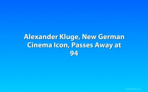 Alexander Kluge, New German Cinema Icon, Passes Away at 94