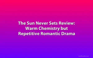 The Sun Never Sets Review: Warm Chemistry but Repetitive Romantic Drama