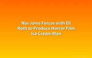 Nas Joins Forces with Eli Roth to Produce Horror Film Ice Cream Man
