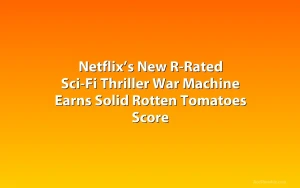 Netflix’s New R-Rated Sci-Fi Thriller War Machine Earns Solid Rotten Tomatoes Score