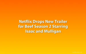 Netflix Drops New Trailer for Beef Season 2 Starring Isaac and Mulligan