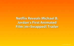 Netflix Reveals Michael B. Jordan’s First Animated Film [m=Swapped] Trailer