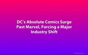 DC’s Absolute Comics Surge Past Marvel, Forcing a Major Industry Shift