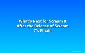 What’s Next for Scream 8 After the Release of Scream 7’s Finale