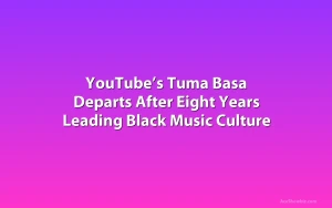 YouTube’s Tuma Basa Departs After Eight Years Leading Black Music Culture