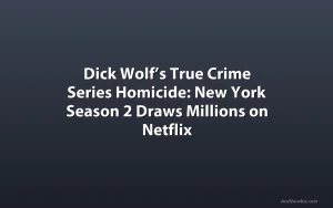 Dick Wolf’s True Crime Series Homicide: New York Season 2 Draws Millions on Netflix