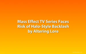 Mass Effect TV Series Faces Risk of Halo-Style Backlash by Altering Lore
