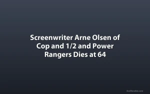 Screenwriter Arne Olsen of Cop and 1/2 and Power Rangers Dies at 64