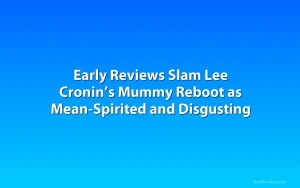 Early Reviews Slam Lee Cronin’s Mummy Reboot as Mean-Spirited and Disgusting