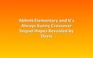 Abbott Elementary and It’s Always Sunny Crossover Sequel Hopes Revealed by Davis