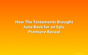 How The Testaments Brought June Back for an Epic Premiere Reveal