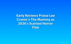 Early Reviews Praise Lee Cronin’s The Mummy as 2026’s Scariest Horror Film