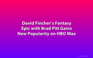 David Fincher’s Fantasy Epic with Brad Pitt Gains New Popularity on HBO Max